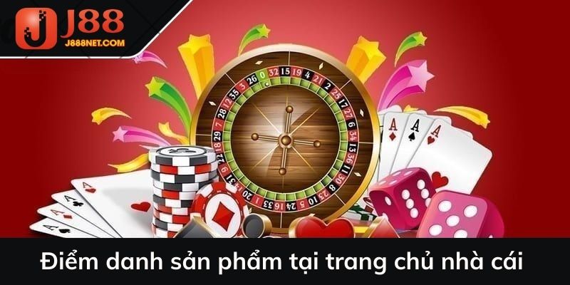 Điểm danh sản phẩm tại trang chủ nhà cái