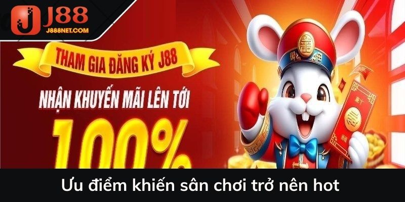 Ưu điểm khiến sân chơi trở nên hot